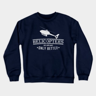 Helicopters Like Airplanes Only Better (distressed) Crewneck Sweatshirt